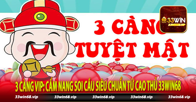 3 Càng Vip: Cẩm Nang Soi Cầu Siêu Chuẩn Từ Cao Thủ 33win68