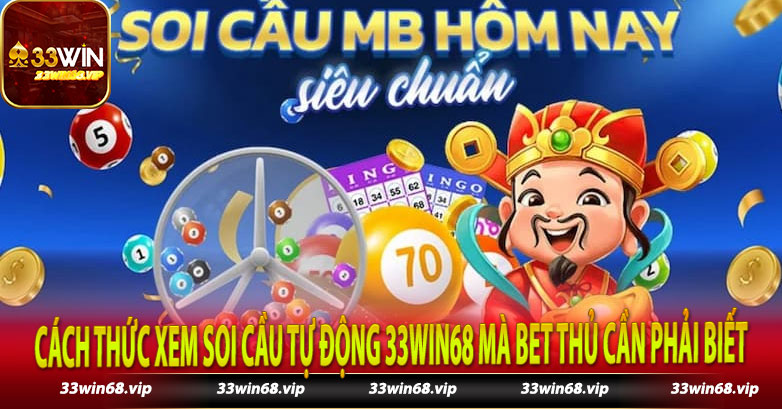 Cách Thức Xem Soi Cầu Tự Động 33win68 Mà Bet Thủ Cần Phải Biết