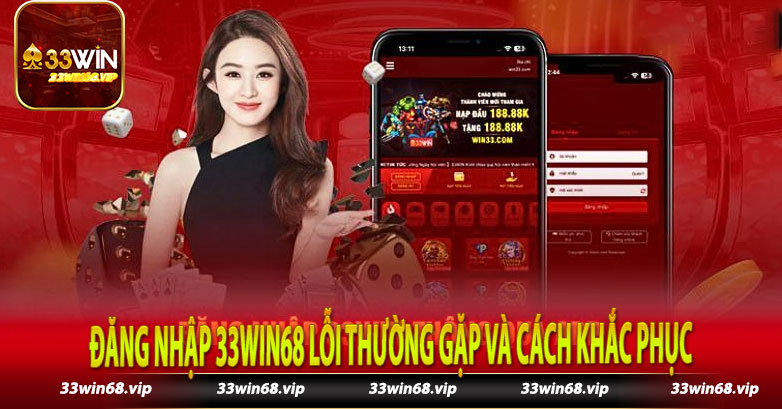 Đăng nhập 33win68 lỗi thường gặp và cách khắc phục