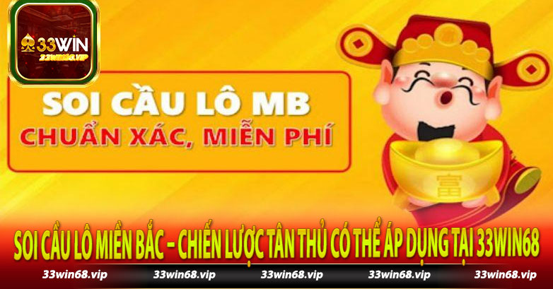 Soi Cầu Lô Miền Bắc – Chiến Lược Tân Thủ Có Thể Áp Dụng Tại 33Win68