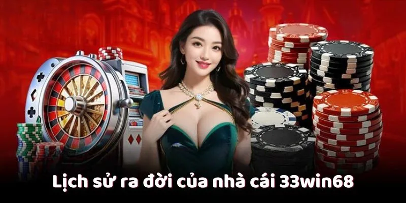 Lịch sử ra đời của nhà cái 33win68